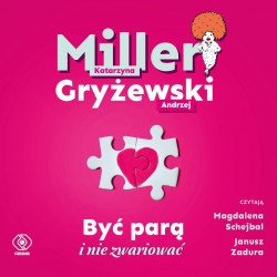 audiobook - Być parą i nie zwariować - Katarzyna Miller, Andrzej Gryżewski