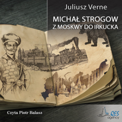 audiobook - Michał Strogow. Z Moskwy do Irkucka - Juliusz Verne