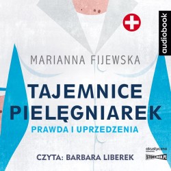 audiobook - Tajemnice pielęgniarek. Prawda i uprzedzenia - Marianna Fijewska