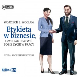 audiobook - Etykieta w biznesie, czyli jak ułatwić sobie życie w pracy - Wojciech S. Wocław