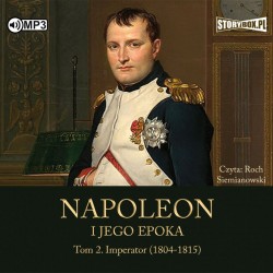 Napoleon i jego epoka. Tom 2. Imperator (1804-1815)