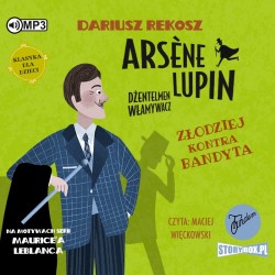 Arsene Lupin – dżentelmen włamywacz.  Tom 6. Złodziej kontra bandyta