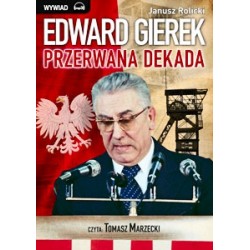 Edward Gierek Przerwana dekada