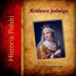 Królowa Jadwiga. Historia Polski
